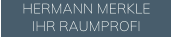 HERMANN MERKLE IHR RAUMPROFI