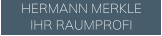 HERMANN MERKLE IHR RAUMPROFI